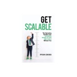 Get Scalable: The Operating System Your Business Needs To Run and Scale Without You