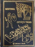 Destinul Cetatii Troia - L.C. Ciuca, C. Ionescu-Boeru, Editura Prietenii Cartii, 2001, Istorie, Coperta Cartonata