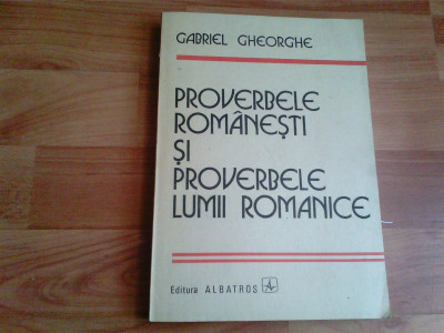 PROVERBELE ROMANESTI SI PROVERBELE LUMII ROMANICE-GABRIEL GHEORGHE foto