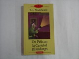 UN PELICAN LA CASTELUL BLANDINGS - P. G. WODEHOUSE