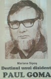 Destinul unui disident. Paul Goma - Mariana Sipos