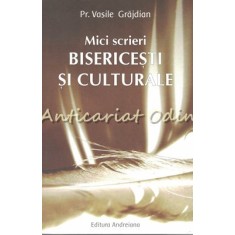 Mici Scrieri Bisericesti Si Culturale - Vasile Grajdian