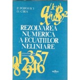 Rezolvarea numerica a ecuatiilor neliniare - Octavian Cira, Paraschiva Popovici