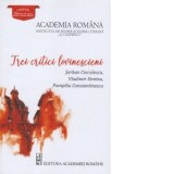 Trei critici loviscieni: Serban Cioculescu, Vladimir Streinu, Pompiliu Constantinescu - Alexandra Ciocarlie, Bianca Burta-Cernat, Petrus Costea