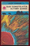 Jack London, "Sub constelatia ultimei sanse" - Colectia Cutezatorii - 1978