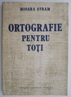 Ortografie pentru toti &amp;ndash; Mioara Avram foto