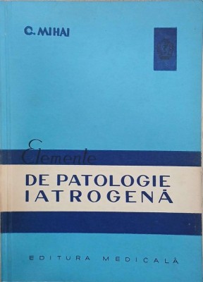 Elemente de patologie iatrogena - C. Mihai foto