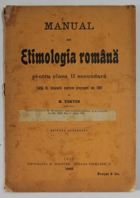 MANUAL DE ETIMOLOGIA ROMANA PENTRU CLASA II - SECUNDARA , EDITIA A III - A de H. TIKTIN , 1902 foto