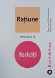 Ratiune pentru a fi fericiti. Despre beneficiile neasteptate ale gandirii logice - Kaushik Basu