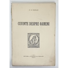 CUVINTE DESPRE OAMENI de A.H. HIDALGO , EXEMPLAR NUMEROTAT DE AUTOR NR. 45 , DEDICATIE * , 1916