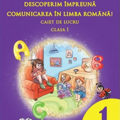 Descoperim împreună comunicarea în limba română! - Caiet de lucru clasa a I-a - Paperback - Adina Grigore, Cristina Ipate-Toma, Nicoleta Sonia Ionică