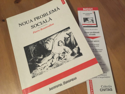 PIERRE ROSANVALLON, NOUA PROBLEMA SOCIALA.INSTITUTUL EUROPEAN IASI 1998/CIVITAS foto