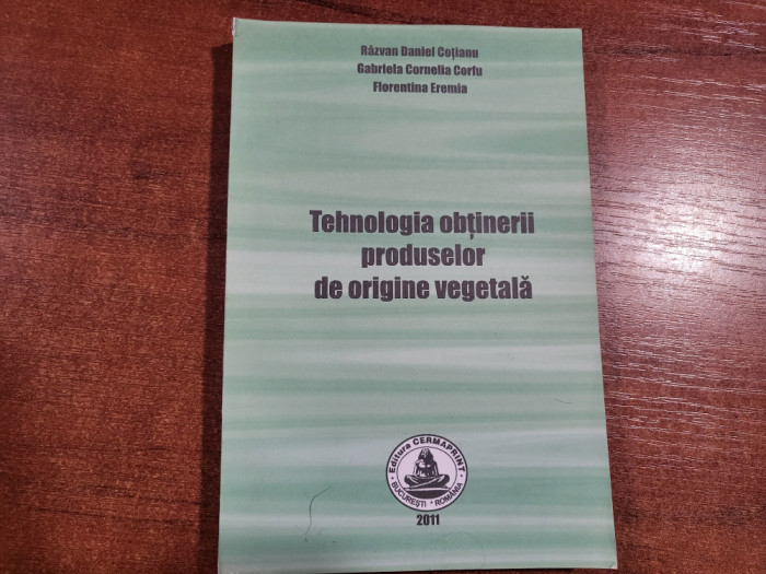 Tehnologia obtinerii produselor de origine vegetala- Razvan Daniel Cotianu,etc