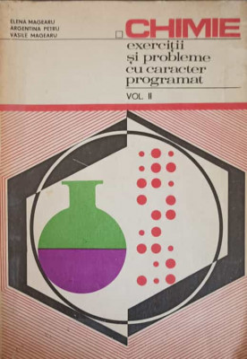 CHIMIE. EXERCITII SI PROBLEME CU CARACTER PROGRAMAT VOL.2-ELENA MAGEARU, ARGENTINA PETRU, VASILE MAGEARU foto