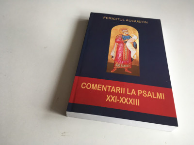 Fericitul Augustin Comentarii la Psalmi Vol.2 ( Psalmii XXI- XXXIII ) foto