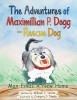The Adventures of Maximillian P. Dogg - Rescue Dog: Max Finds a New Home