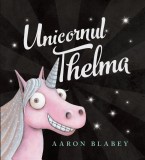 Unicornul Thelma #1 - Aaron Blabey