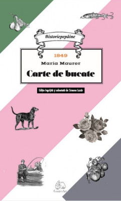 Carte de bucate 1849 Maria Maurer (retiparire 2019) foto