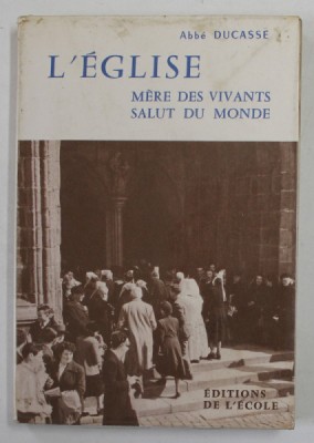 L &amp;#039;EGLISE , MERE DES VIVANTS SALUT DU MONDE par ABBE DUCASSE , 1955 , PREZINTA PETE SI URME DE UZURA , PAGINA DE TITLU CU FRAGMENT LIPSA foto