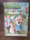Du passe vers l&#039;avenir de - eveil a l&#039;histoire pour le cours elementaire 1re et 2e anees reunies (manual de istorie)