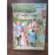 Du passe vers l&#039;avenir de - eveil a l&#039;histoire pour le cours elementaire 1re et 2e anees reunies (manual de istorie)