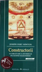 CONSTRUCTORII, O CERCETARE A ISTORIEI SI FILOZOFIEI MASONERIEI-JOSEPH FORT NEWTON-254726