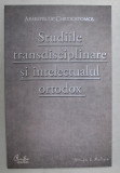 STUDIILE TRANSDISCIPLINARE SI INTELECTUALUL ORTODOX de ARHIEPISCOP CHRYSOSTOMOS , 2009