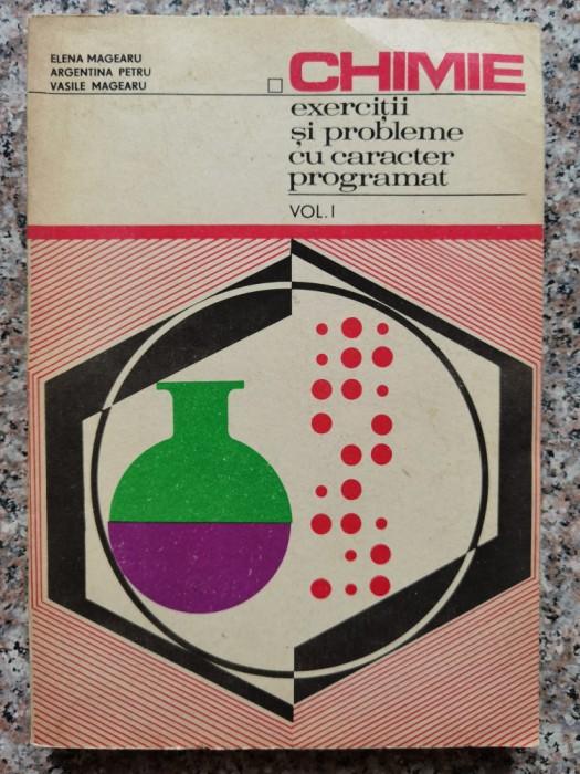 Chimie Exercitii Si Probleme Cu Caracter Programat Vol. 1 - Elena Magearu , C140