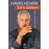 Ezt is t&uacute;l&eacute;ltem - Betegs&eacute;gem napl&oacute;ja - Havas Henrik