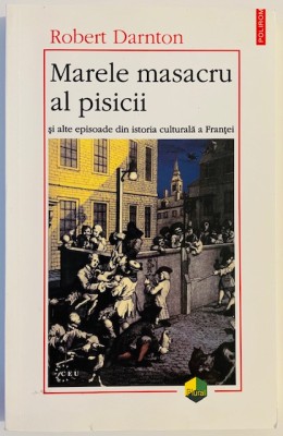 Marele masacru al pisicii ... - Robert Darnton foto