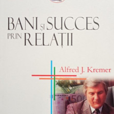 Alfred J. Kremer - Bani si succes prin relatii (2005)