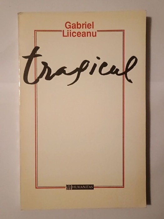 Gabriel Liiceanu (dedicație pt. Ștefan Radof; autograf) - Tragicul: o fenomenologie a limitei și depășirii (c&acirc;teva sublinieri)