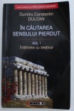 IN CAUTAREA SENSULUI PIERDUT - DUMITRU CONSTANTIN DULCAN CLUJ-NAPOCA 2008 VOL I - INTALNIREA CU DESTINUL