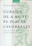 Curajul de a nu fi pe placul celorlalti