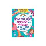 The How to Catch a Mermaid and Unicorn Activity Book for Kids: Who Can You Catch First? (Featuring Hidden Pictures, How to Draw Activities, Coloring,