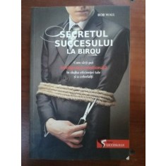 Secretul succesului la birou- Bob Wall