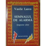 SEMNALUL DE ALARMA. EPIGRAME ALESE-VASILE LARCO-234899
