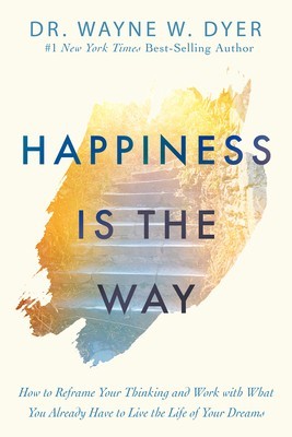 Happiness Is the Way: How to Reframe Your Thinking and Work with What You Already Have to Live the Life of Your Dreams foto