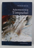ADEMENIREA TIMPULUI de NICOLAE BUCUR , 314 PAGINI , COPERTA CARTONATA