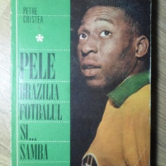 PELE, BRAZILIA, FOTBALUL SI... SAMBA-PETRE CRISTEA