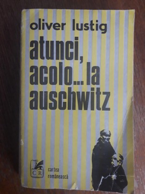 Atunci, acolo...la Auschwitz - Oliver Lustig / R6P4S foto