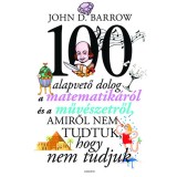 100 alapvető dolog a matematik&aacute;r&oacute;l &eacute;s a műv&eacute;szetről, amiről nem tudtuk, hogy nem tudjuk - John D. Barrow