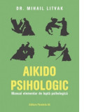 Aikido psihologic. Manual elementar de lupta psihologica - Mihail Litvak, Ivan Pilchin