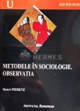 Metodele in sociologie. Observatia - 2002 - Henri Peretz ($N107), Institutul European