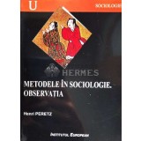 Metodele in sociologie. Observatia - 2002 - Henri Peretz ($N107)