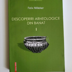 Felix Milleker, Descoperiri Arheologice in Banat, Resita, Cluj, 2013