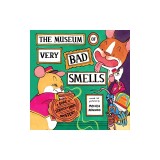 The Museum of Very Bad Smells: A Dare to Scratch N' Sniff Mystery