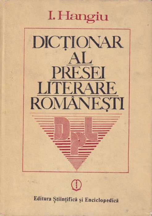 DICȚIONAR AL PRESEI LITERARE ROM&Acirc;NEȘTI (1790-1982)