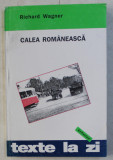 CALEA ROMANEASCA - REPORTAJ DINTR-O TARA IN CURS DE DEZVOLTARE de RICHARD WAGNER , 1996