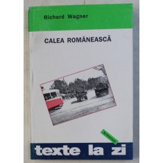 CALEA ROMANEASCA - REPORTAJ DINTR-O TARA IN CURS DE DEZVOLTARE de RICHARD WAGNER , 1996